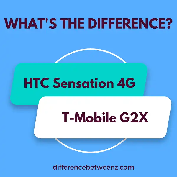 Difference Between HTC Sensation 4G and T-Mobile G2X