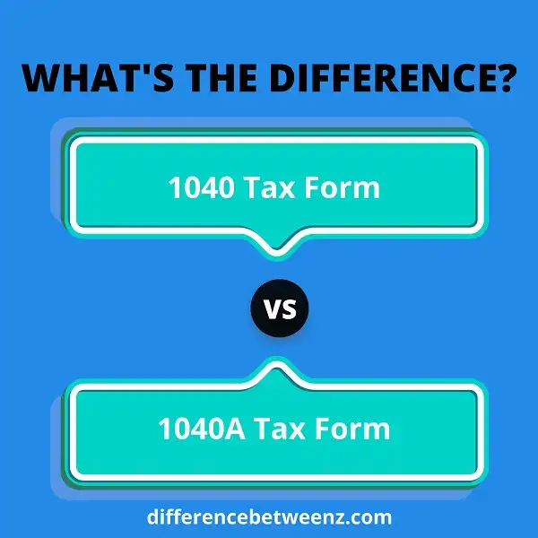 Difference between 1040 and 1040A Tax Forms