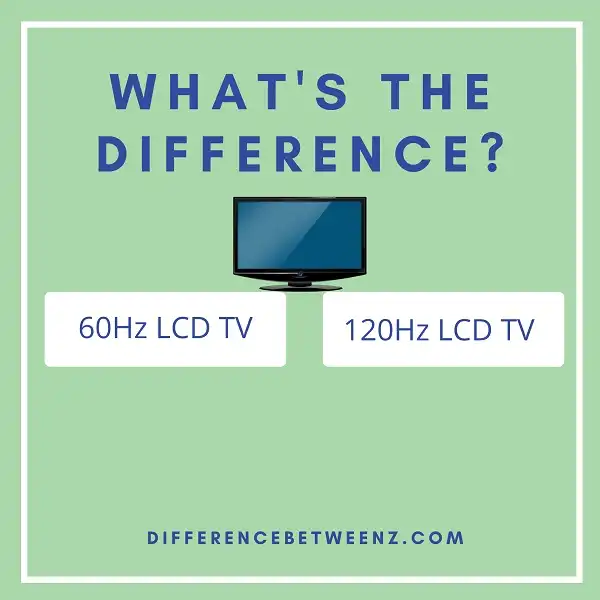 Difference between 60Hz and 120Hz LCD TV