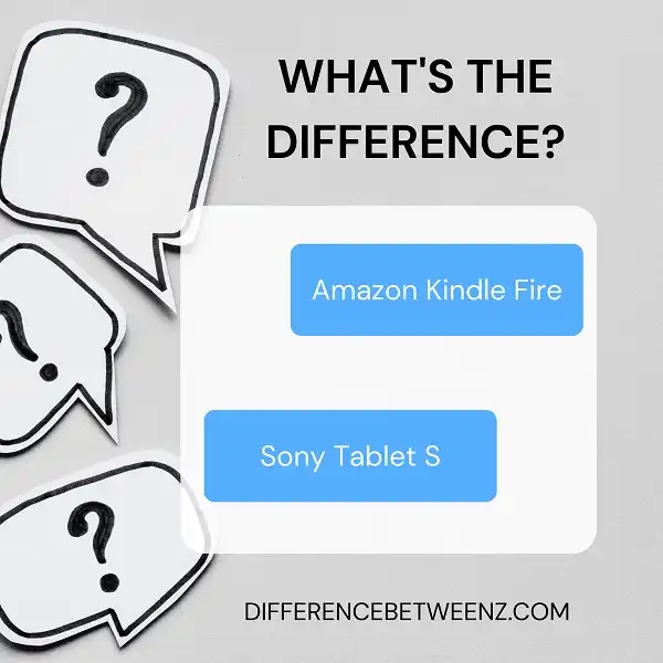 Difference between Amazon Kindle Fire and Sony Tablet S