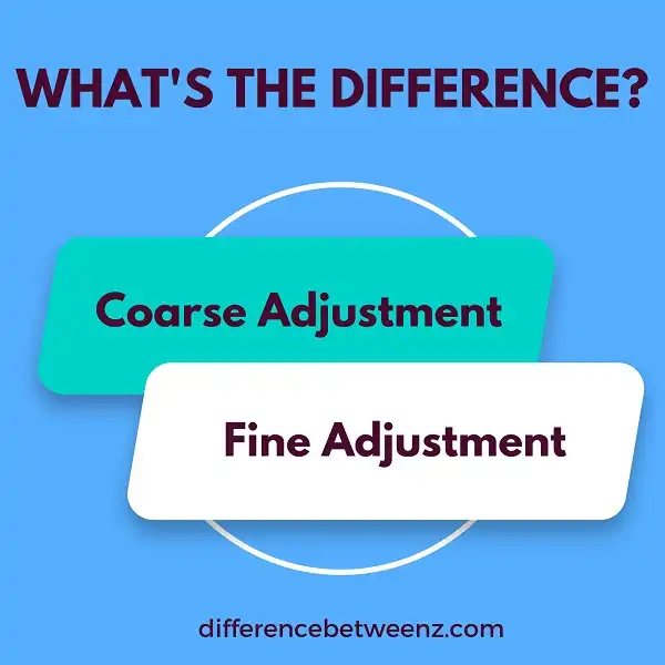 Difference between Coarse and Fine Adjustment