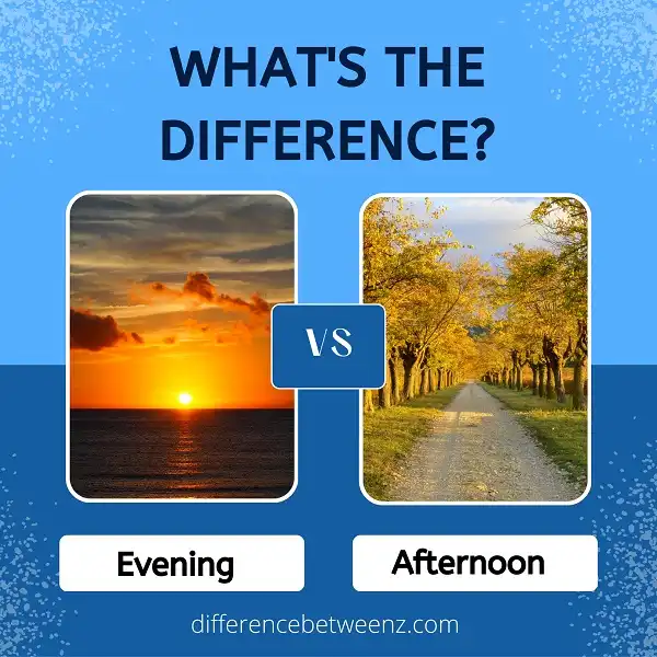 Difference between Evening and Afternoon - Difference Betweenz