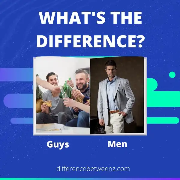 Difference between Guys and Men - Difference Betweenz
