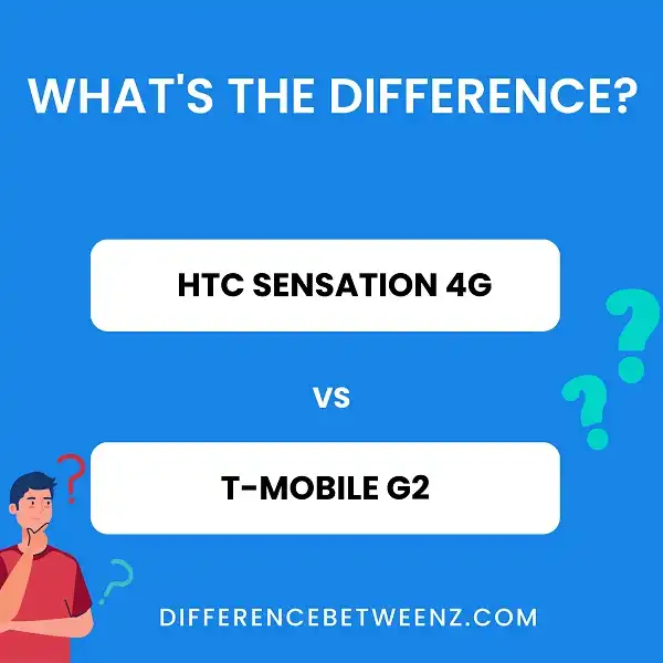 Difference between HTC Sensation 4G and T-Mobile G2