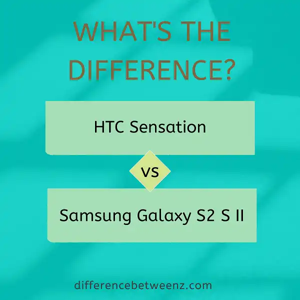 Difference between HTC Sensation and Samsung Galaxy S2 S II