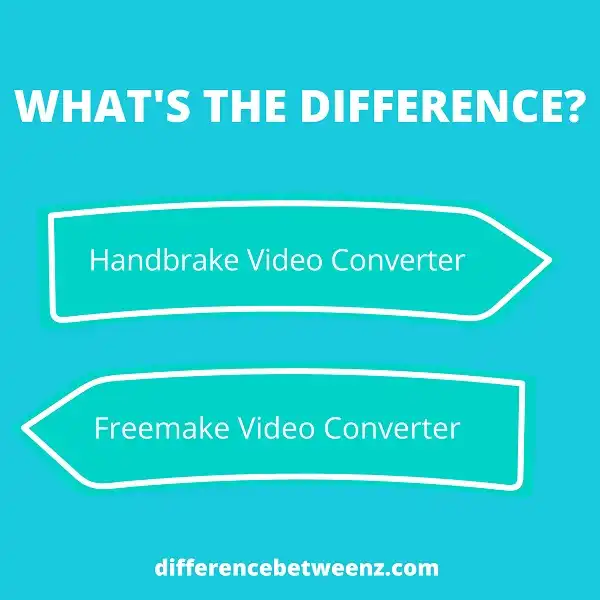 Difference between Handbrake and Freemake Video Converter