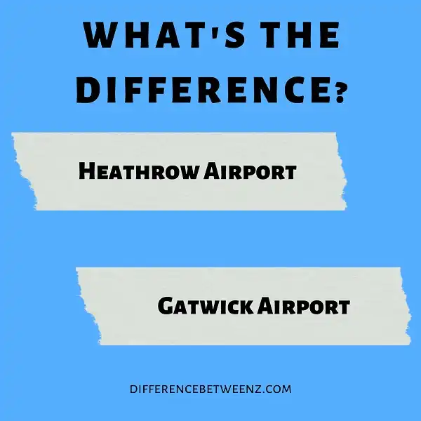 Difference between Heathrow and Gatwick Airport