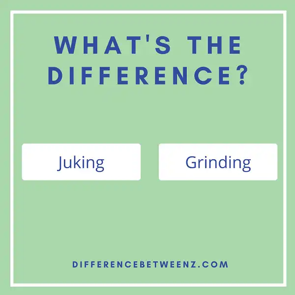 Difference between Juking and Grinding