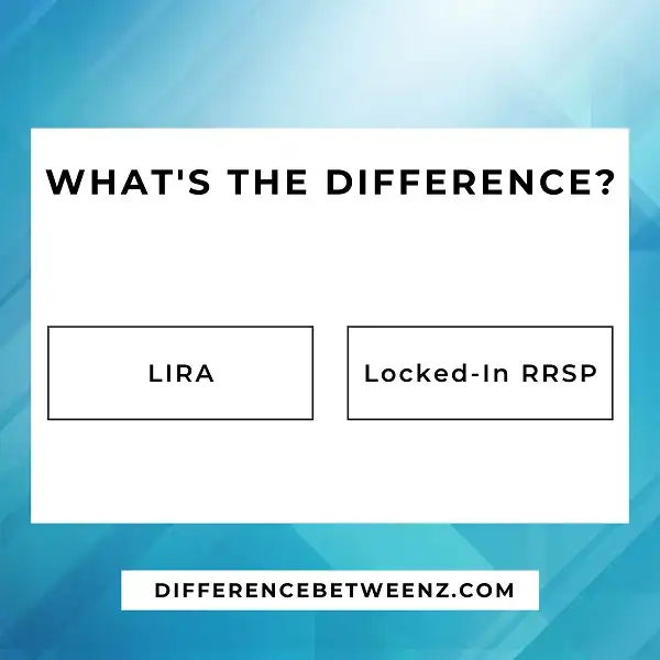 Difference between LIRA and Locked-In RRSP