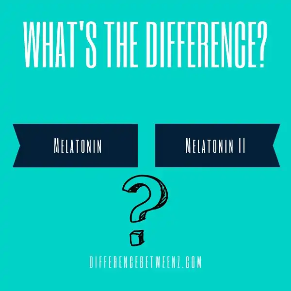 Difference between Melatonin and Melatonin II