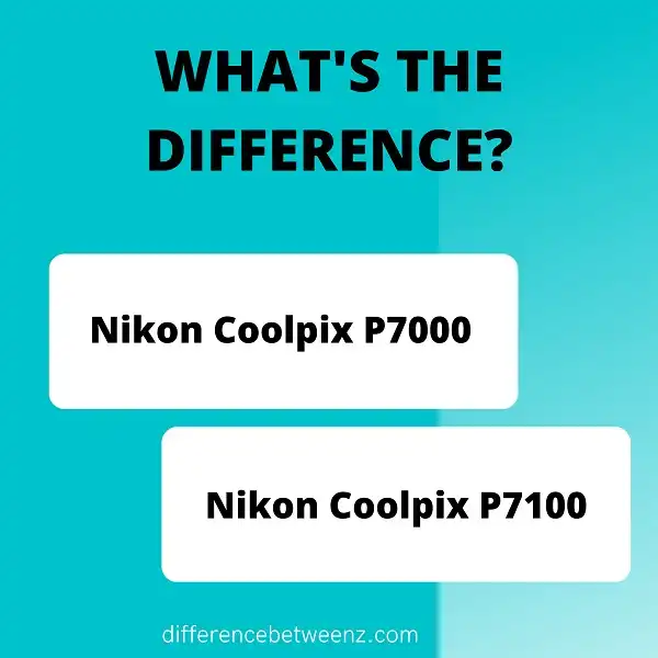 Difference between Nikon Coolpix P7000 and P7100