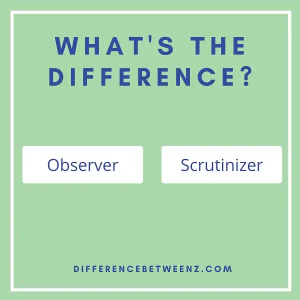 Difference between Observer and Scrutinizer