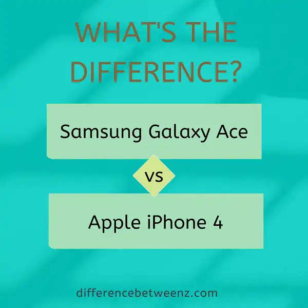 Difference between Samsung Galaxy Ace and Apple iPhone 4