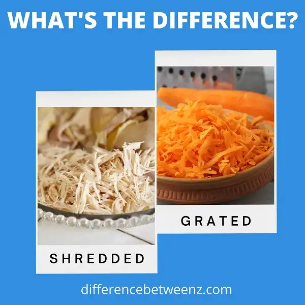 Difference between Shredded and Grated