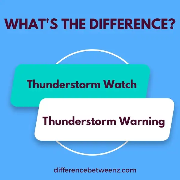 Difference Between Thunderstorm Watch And Warning - Difference Betweenz