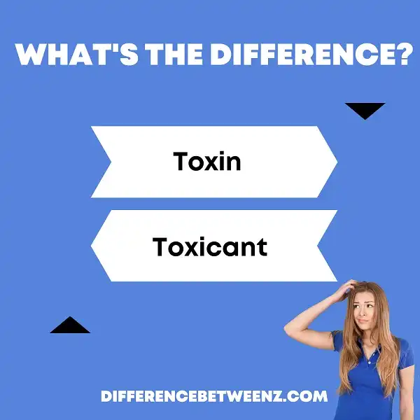 Difference between Toxin and Toxicant