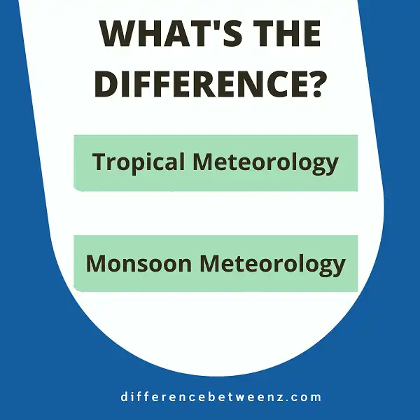 Difference between Tropical Meteorology and Monsoon Meteorology