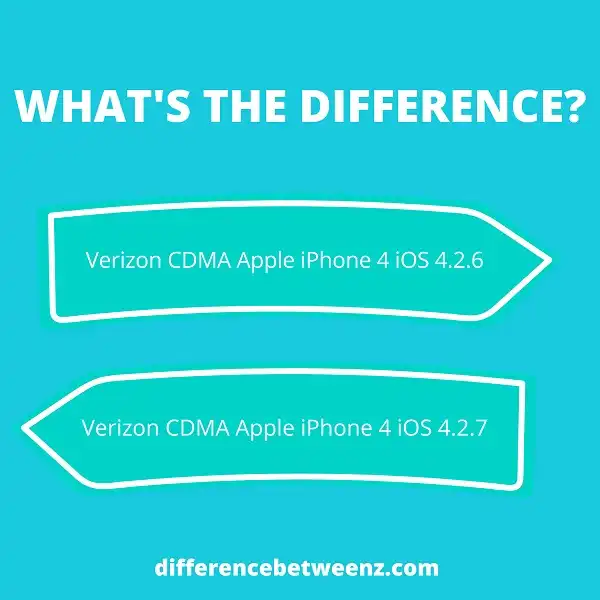 Difference between Verizon CDMA Apple iPhone 4 iOS 4.2.6 and iOS 4.2.7