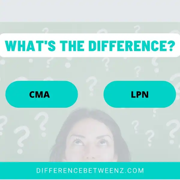 Difference between a CMA and an LPN