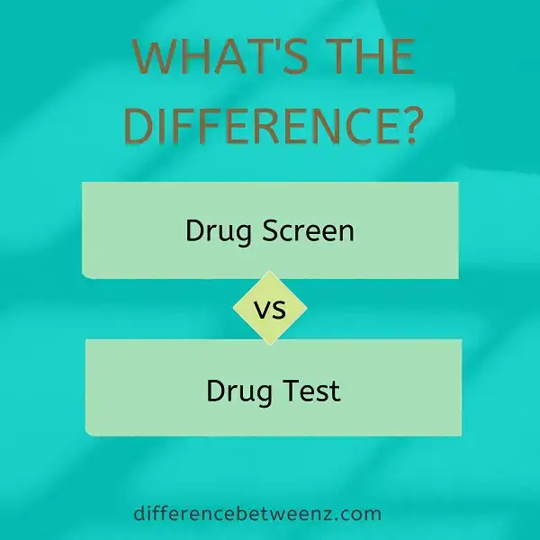 Difference between a Drug Screen and a Drug Test