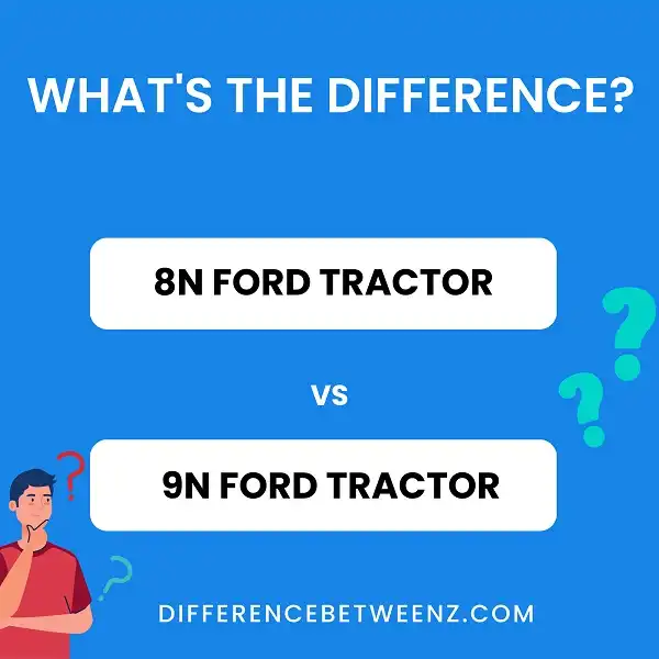Difference between 8N and 9N Ford Tractor