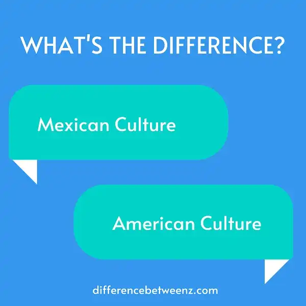 Difference between Mexican and American Culture