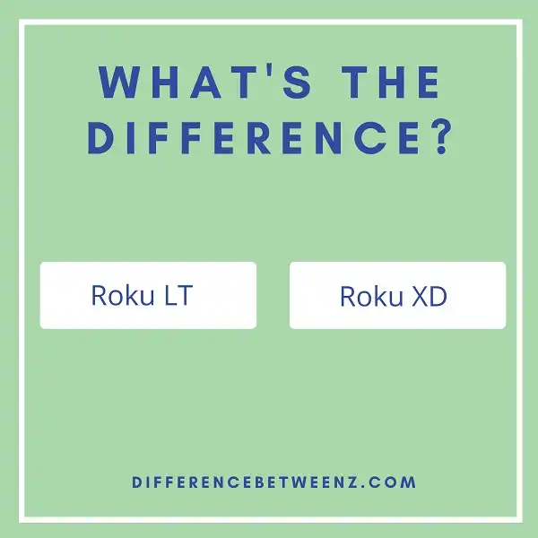 Difference between Roku LT and Roku XD