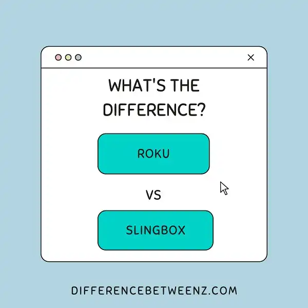 Difference between Roku and Slingbox