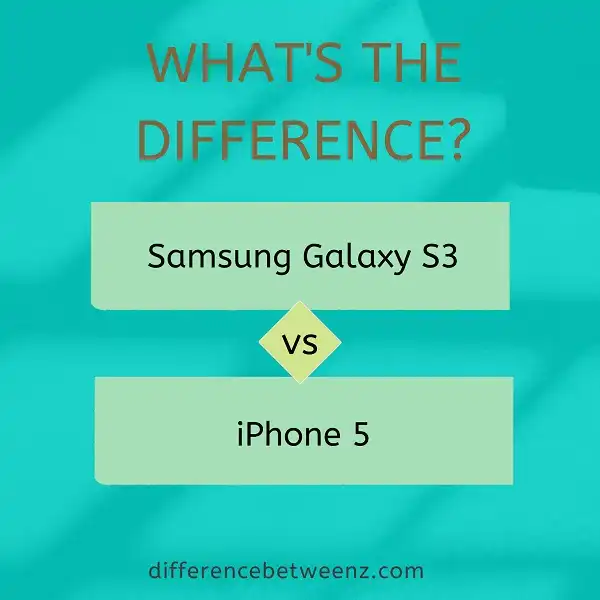 Difference between Samsung Galaxy S3 and iPhone 5
