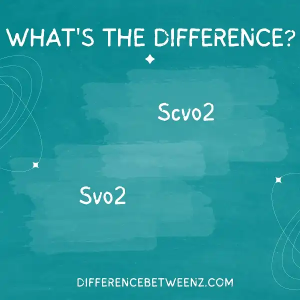 Difference between Scvo2 and Svo2