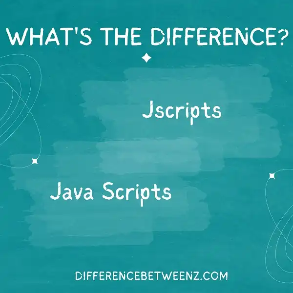 Difference between The Jscripts and Java Scripts