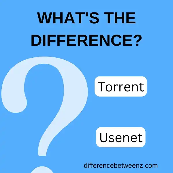 Difference between Torrents and Usenet