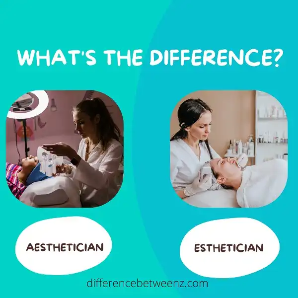 Differences between An Aesthetician and An Esthetician