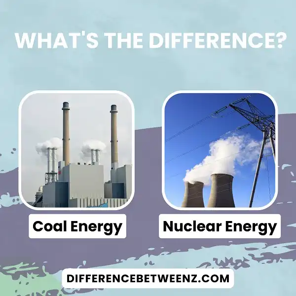 Differences Between Coal Energy and Nuclear Energy