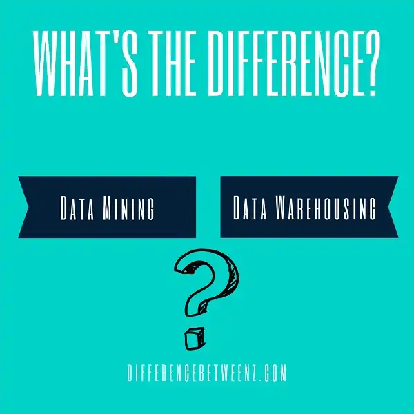 Differences between Data Mining and Data Warehousing