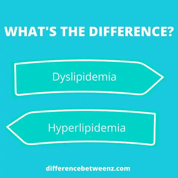 Differences between Dyslipidemia and Hyperlipidemia