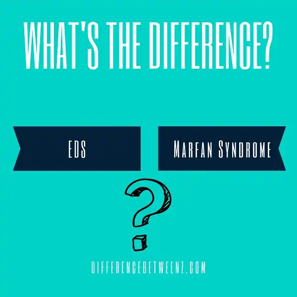 Differences between EDS and Marfan Syndrome