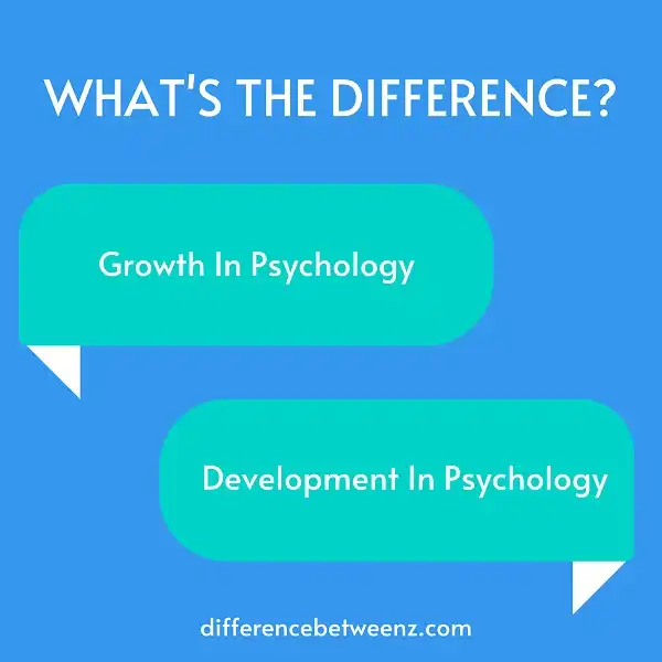 Differences between Growth and Development In Psychology
