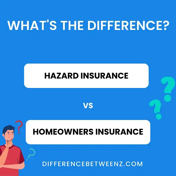 Differences between Hazard Insurance and Homeowners Insurance