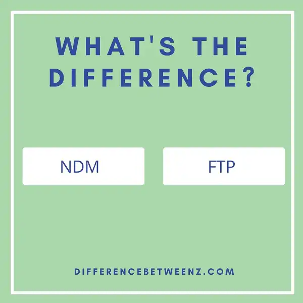 Differences between NDM and FTP