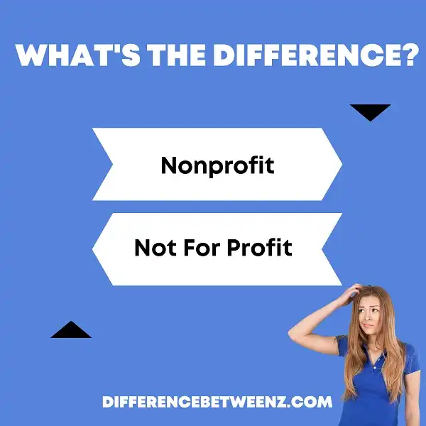 Differences between Nonprofit and Not For Profit - Difference Betweenz