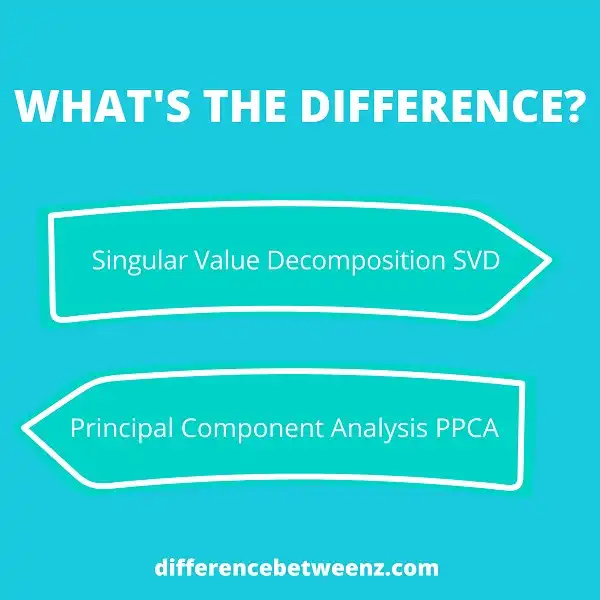 Differences between Singular Value Decomposition SVD and Principal Component Analysis PPCA