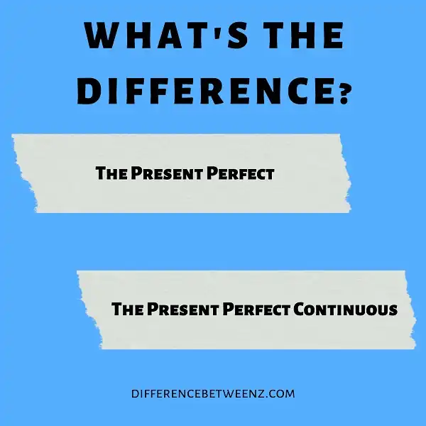 Differences between The Present Perfect and The Present Perfect Continuous
