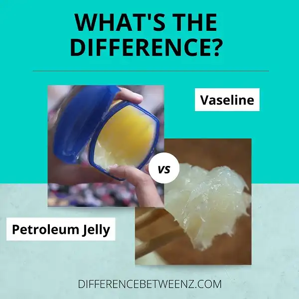 Differences between Vaseline and Petroleum Jelly