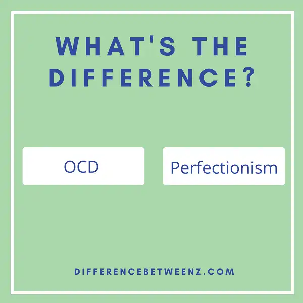 Difference Between OCD and Perfectionism