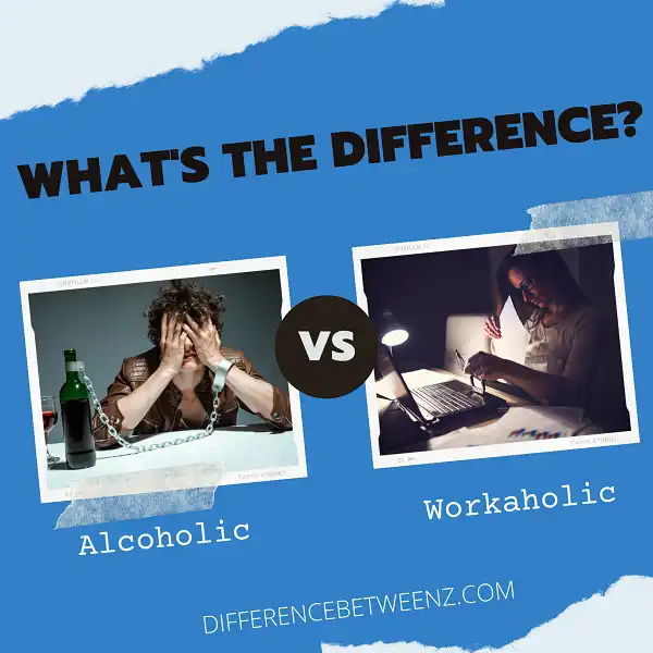 Difference between Alcoholic and Workaholic