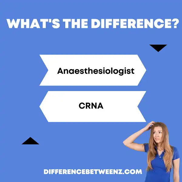 Difference between Anaesthesiologist and CRNA