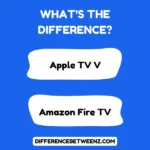Difference between Apple TV V and Amazon Fire TV