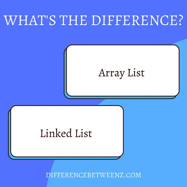 Difference between Array List and Linked List
