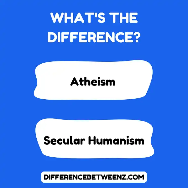 Difference between Atheism and Secular Humanism